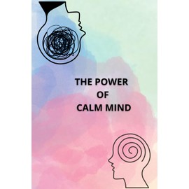 The Power Of Calm Mind: Journal, Motivational and Inspirational Notebook, Positive Affirmation