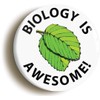 Ozorath BIOLOGY IS AWESOME SCIENCE BADGE BUTTON PIN (Size is