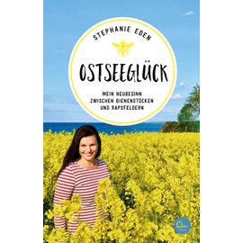 Ostseeglück: Mein Neubeginn zwischen Bienenstöcken und Rapsfeldern (Sehnsuchtsorte, Band 16)