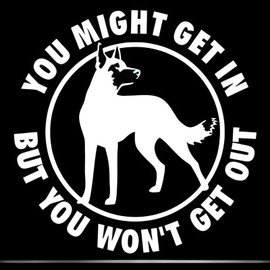 Car Sticker Belgian Malinois Sticker 25 cm (9.8 Inch) Belgian Malinois Funny Warning Sign Sticker You Might Get In But You Won't Get Out Warning Sign Sticker Bumper Car Window Funny Decor