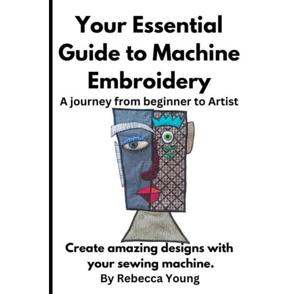 Your Essential Guide to Machine Embroidery: Create amazing designs with