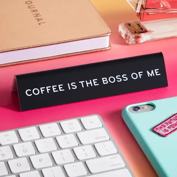 Unbranded Coffee Is the Boss of Me Desk Sign