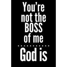 You're Not The Boss Of Me, God Is: Fun notebook design. Makes a great gift for Moms, kids or just about anyone. Perfect for secret Santa, stocking stuffer, birthdays or just because!
