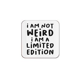 The Victorian Printing Co - I'm Not Weird. I Am A Limited Edition - Funny Single Coaster