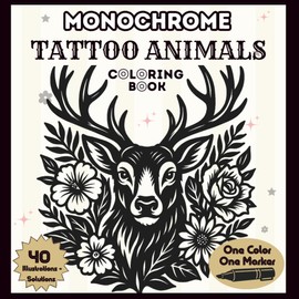 Monochrome Tattoo Animals: Coloring Book – One-Color Tattoo Animals with Floral & Botanical Motifs – Mindful Designs for Stress Relief – Adults & Teens