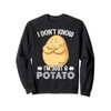 I Don't Know I'm Just A Potato Sweatshirt