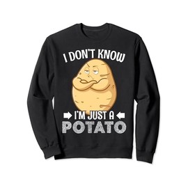 I Don't Know I'm Just A Potato Sweatshirt