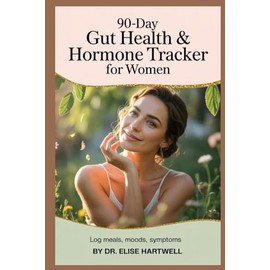 90-Day Gut Health & Hormone Tracker for Women: Log Meals, Moods, Symptoms & Bowel Movements to Relieve Bloating & Boost Digestion