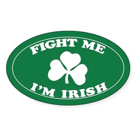 CafePress Fight Me I'm Irish Oval Sticker Oval Car Bumper Sticker