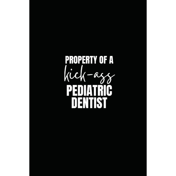 Property Of A Kick-Ass Pediatric Dentist: Lined Notebook
