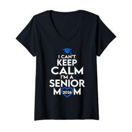 Womens I Can't Keep Calm I'm A Senior Mom 2026 Class of 2026 V-Neck T-Shirt