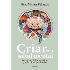 Criar con salud mental: Lo que tus hijos necesitan y solo tú les puedes dar (Divulgación)