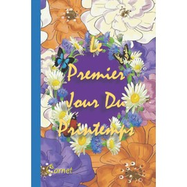 Le Premier Jour Du Printemps: 1er Jour De Printemps Carnet Journal Avec 120 pages lignées et 6 x 9 po (15,24 x 22,86 cm)