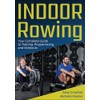 Indoor Rowing: Your Complete Guide to Training, Programming, and Workouts