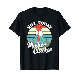 Retro Chicken Lover Not Today Mother Clucker Hen Chicken Pun T-Shirt