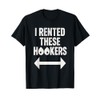 I Rented These Hookers Funny Humor Tee T-Shirt