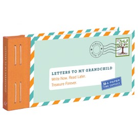 Letters to My Grandchild: Write Now. Read Later. Treasure Forever.