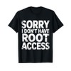Sorry I Don't Have Root Access Programmer Developer T-Shirt