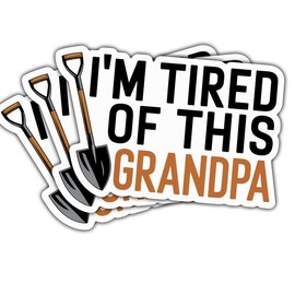 3Pcs I'm Tired of This Grandpa Sticker Funny Shovel Grandpa Humor Gift Grandparent Stickers Im Tired of This Grandpa Stickers Grandpa Decal for Laptop Water Bottle Toolbox Phone Car Gifts 3"x3"