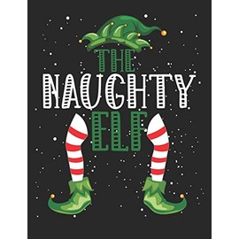 The Naughty Elf: Christmas Gifts Notebook, Journal, Diary For Naughty Men,Women