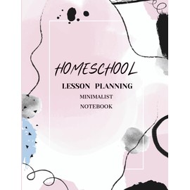 The Ultimate Homeschool Lesson Planner Minimalist Notebook 12 Month 52 Week: Organizer with Daily Weekly and Monthly Planning Page