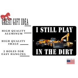 Funny Sarcastic Metal Tin Sign Wall Decor Man Cave Bar Office Garage Shop Still PLay In The Dirt Construction Worker Backhoe Bulldozer Heavy Equipment Operator Gift