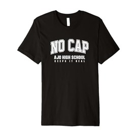 No Cap Ajo High School Keepin' It Real Premium T-Shirt