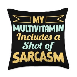 My Multivitamin Includes a Shot of Sarcasm - Sarcastic Humor Throw Pillow