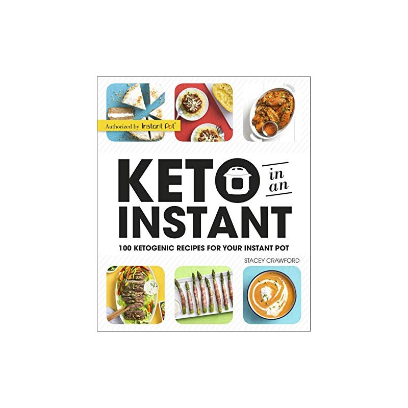 Keto in an Instant: 100 Ketogenic Recipes for Your Instant