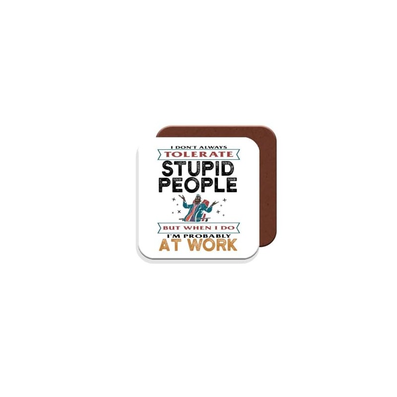 Work Colleague Funny Gift Coaster - Stupid People at Work