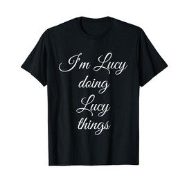 I'M LUCY DOING LUCY THINGS Funny Birthday Name Gift Idea T-Shirt