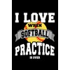 I Love When Softball Practice is Over: Lined Softball Journal
