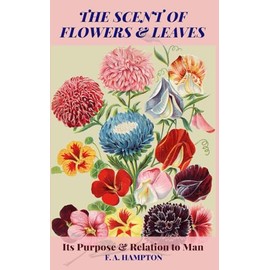 The Scent of Flowers and Leaves: Its Purpose and Relation to Man
