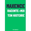 Maxence, raconte moi ton histoire