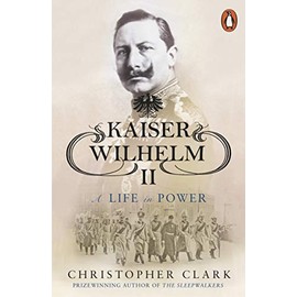 Kaiser Wilhelm II: A Life in Power