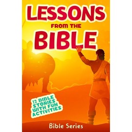 Lessons From the Bible: Bible Stories For Kids 8 - 12 Years Old Including Crossword Puzzles and Word Searches (Bible Series)
