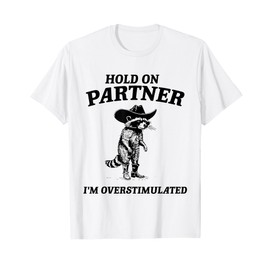 Hold On Partner I'm Overstimulated Western Cowboy Raccoon T-Shirt