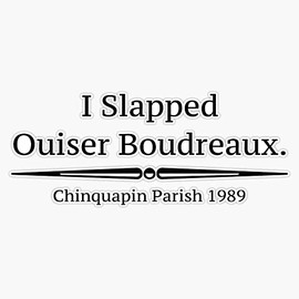 I Slapped Ouiser Boudreaux - Steel Magnolias Bumper Sticker Vinyl Decal 5 inches