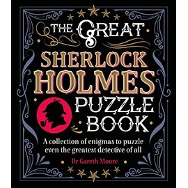The Great Sherlock Holmes Puzzle Book: A Collection of Enigmas to Puzzle Even the Greatest Detective of All (Sirius Literary Puzzles)