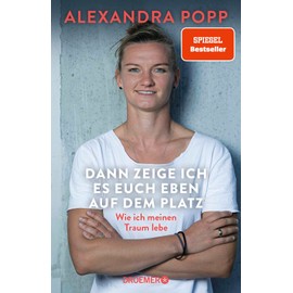 Dann zeige ich es euch eben auf dem Platz: Wie ich meinen Traum lebe | Der SPIEGEL-Bestseller der Ikone des deutschen Frauen-Fußballs