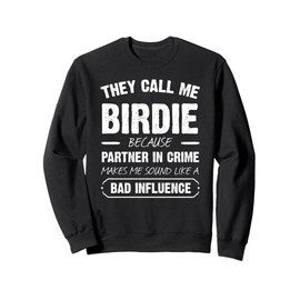 They Call Me Birdie Because Partner In Crime Funny Sweatshirt