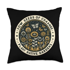 Sow Seeds Of Change Plant Native Gardens Throw Pillow