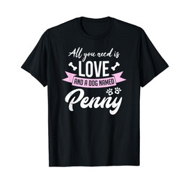 All You Need Is Love And A Dog Named Penny Owner T-Shirt T-Shirt