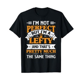 I'm Not Perfect But I'm A Lefty Funny Left Handed Lefties T-Shirt