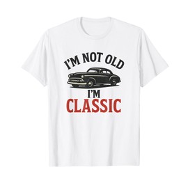 I'm Not Old I'm Classic Funny Vintage Car Graphic T-Shirt