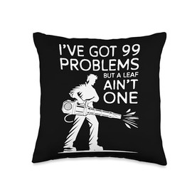 Ive Got 99 Problems Autumn Leaf Blower Throw Pillow