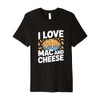 I Love Mac And Cheese Bold Statement Premium T-Shirt