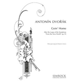 Goin' Home: from the Largo of the symphony "From the New World". op. 95. women's choir (SSA) and piano (organ). Partition de chœur.