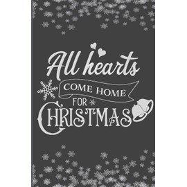 All Hearts Come Home For Christmas: Christmas Blank Journal, Christmas Writing Notebook, Christmas Notebook, Novelty Gift Notebook, 6x9 Notebook, 110 Pages, Black Cover