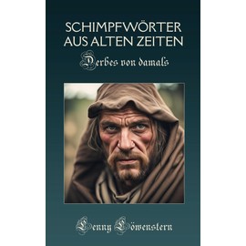 Schimpfwörter aus alter Zeit: Derbes von damals
